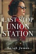 Last Stop Union Station by Sarah James