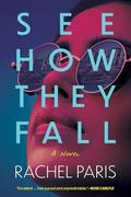 See How They Fall by Rachel Paris