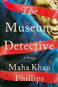 The Museum Detective by Maha Khan Phillips