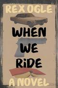 When We Ride by Rex Ogle