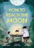 How to Reach the Moon by Lawrence Schimel