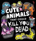Cute Animals That Could Kill You Dead by Brooke Hartman
