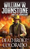 Dead Broke, Colorado (Dead Broke, Colorado #1) by William W. Johnstone