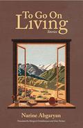To Go on Living: Stories by Narine Abgaryan, Margarit Ordukhanyan