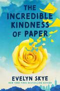 The Incredible Kindness of Paper by Evelyn Skye