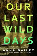 Our Last Wild Days by Anna Bailey