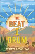 The Beat I Drum (Life of a Cactus #3) by Dusti Bowling