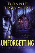 The Unforgetting: A Psychological Thriller by Bonnie Traymore