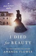 I Died for Beauty (An Emily Dickinson Mystery #3) by Amanda Flower