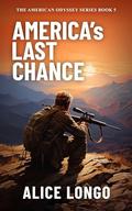 America's Last Chance: A post-apocalyptic military thriller by Alice Longo