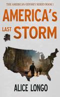 America's Last Storm: A Post Apocalyptic Survival Novel by Alice Longo