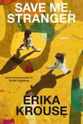Save Me, Stranger: Stories by Erika Krouse