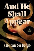 And He Shall Appear by Kate van der Borgh