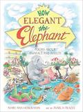 How Elegant the Elephant: Poems About Animals and Insects by Marla Frazee