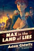 Max in the Land of Lies: A Tale of World War II (Operation Kinderspion #2) by Adam Gidwitz