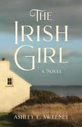 The Irish Girl by Ashley E. Sweeney