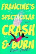 Francine's Spectacular Crash and Burn by Renee Swindle
