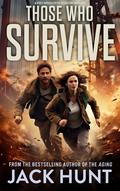 Those Who Survive: A Post-Apocalyptic Disaster Thriller by Jack Hunt