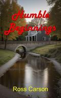 Humble Beginnings by Ross Carson