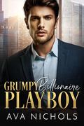 Grumpy Billionaire Playboy by Ava Nichols