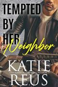 Tempted by Her Neighbor by Katie Reus