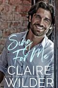 Sing For Me (Quince Valley #3) by Claire Wilder