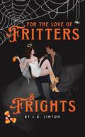 For the Love of Fritters & Frights by J.D. Linton