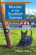 Murder at the Scottish Games by Traci Hall