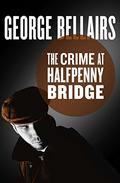 The Crime at Halfpenny Bridge (Chief Inspector Littlejohn #11) by George Bellairs