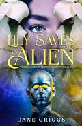 Lily Saves An Alien by Dane Griggs