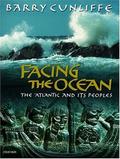 Facing the Ocean: The Atlantic and its Peoples, 8000 BC - AD 1500 by Barry Cunliffe