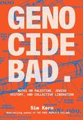 Genocide Bad: Notes on Palestine, Jewish History, and Collective Liberation by Sim Kern