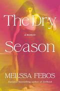The Dry Season: A Memoir of Pleasure in a Year Without Sex by Melissa Febos