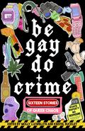 Be Gay, Do Crime: Sixteen Stories of Queer Chaos by Emily R. Austin