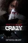 Don't Call Me Crazy by Octavia Grant