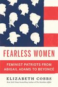 Fearless Women: Feminist Patriots from Abigail Adams to Beyoncé by Elizabeth Cobbs
