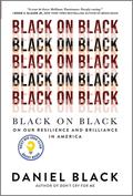 Black on Black: On Our Resilience and Brilliance in America―A Collection of Essays on Black Resilience and Survival by Daniel Black