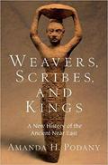 Weavers, Scribes, and Kings: A New History of the Ancient Near East by Amanda H. Podany