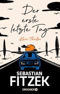 Der erste letzte Tag: Kein Thriller by Sebastian Fitzek