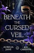 Beneath the Cursed Veil by Kel Carpenter
