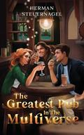 The Greatest Pub in the Multiverse (Greatest in the Multiverse #1) by Herman Steuernagel
