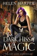 The Dark Hiss of Magic (The Cat Lady Chronicles #2) by Helen Harper