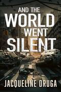 And the World Went Silent by Jacqueline Druga