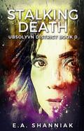 Stalking Death (Ubsolvyn District #0.5) by E.A. Shanniak