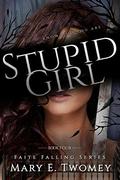 Stupid Girl by Mary E. Twomey