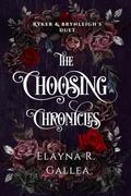 The Choosing Chronicles: Ryker and Brynleigh's Duet (The Choosing Chronicles #1-2) by Elayna R. Gallea