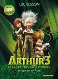 Arthur 3 la guerre des deux mondes: Le roman du film (Arthur et les Minimoys #4) by Luc Besson