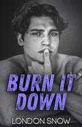 Burn it Down (Kings of Castlebrook #1.5) by London Snow