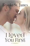 I Loved You First: A Romance by Brooke St. James