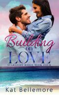 Building on Love (Starlight Ridge #4) by Kat Bellemore